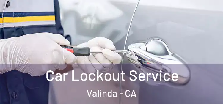  Car Lockout Service Valinda - CA