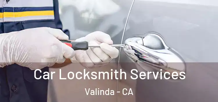  Car Locksmith Services Valinda - CA