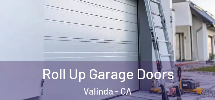 Roll Up Garage Doors Valinda - CA